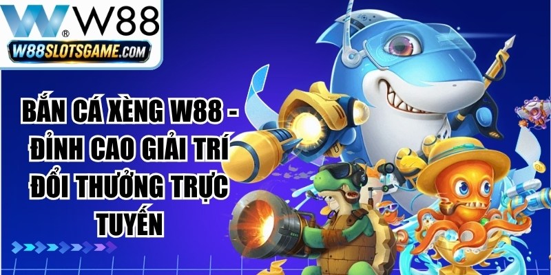 Bắn Cá Xèng W88