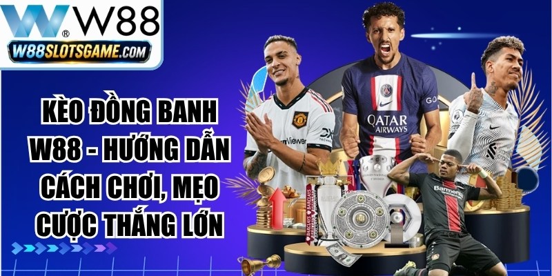 Kèo Đồng Banh W88