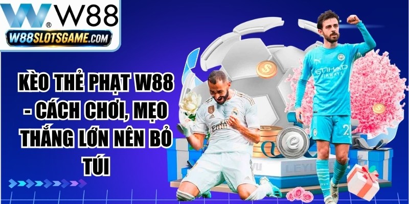 Kèo Thẻ Phạt W88