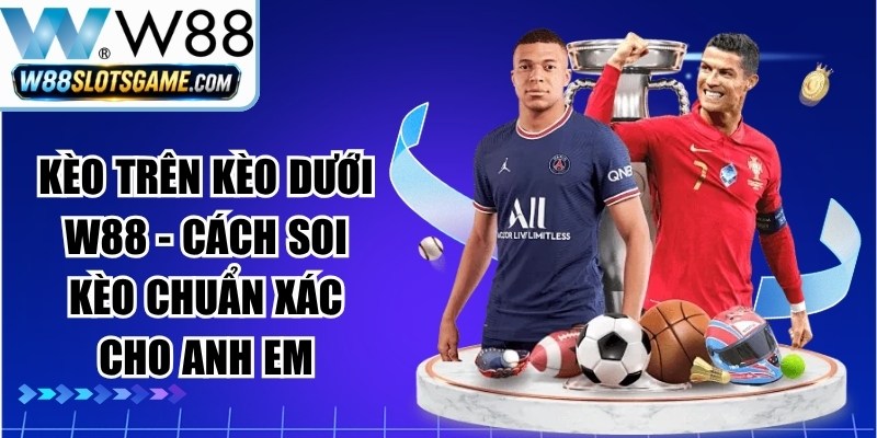 Kèo Trên Kèo Dưới W88