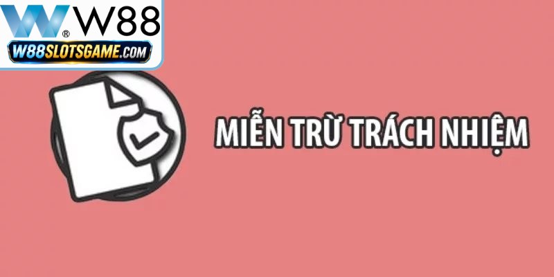Mọi chỉnh sửa hay bổ sung các điều khoản trong miễn trừ sẽ được W88 thông báo